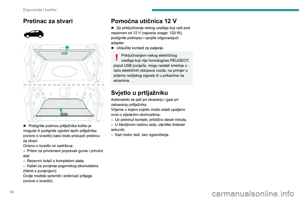 PEUGEOT 5008 2021 Upute Za Rukovanje (in Croatian) 74
Ergonomija i komfor
Pretinac za stvari
► Podignite podnicu prtljažnika koliko je
moguće ili podignite zglobni tepih prtljažnika
(ovisno o izvedbi) kako biste pristupili pretincu
za st PEUGEOT 5008 2021 Upute Za Rukovanje (in Croatian) 74
Ergonomija i komfor
Pretinac za stvari
► Podignite podnicu prtljažnika koliko je
moguće ili podignite zglobni tepih prtljažnika
(ovisno o izvedbi) kako biste pristupili pretincu
za st