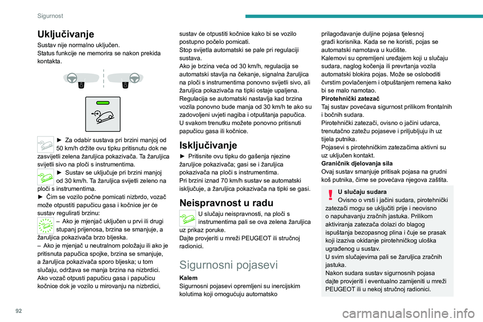 PEUGEOT 5008 2021 Upute Za Rukovanje (in Croatian) 92
Sigurnost
Prednji sigurnosni pojasevi
Prednji sigurnosni pojasevi imaju pirotehničke
zatezače i sustav za ograničenje sile.
Zakopčavanje
► Povucite remen i umetnite jezičac u kopču.► Pro PEUGEOT 5008 2021 Upute Za Rukovanje (in Croatian) 92
Sigurnost
Prednji sigurnosni pojasevi
Prednji sigurnosni pojasevi imaju pirotehničke
zatezače i sustav za ograničenje sile.
Zakopčavanje
► Povucite remen i umetnite jezičac u kopču.► Pro