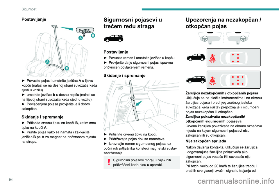 PEUGEOT 5008 2021 Upute Za Rukovanje (in Croatian) 94
Sigurnost
približno dvije minute. Po isteku te dvije minute, te žaruljice ostat će uključene do zakopčavanja
prednjih sigurnosnih pojaseva.
Nije zakopčan straga
Nakon davanja kontakta, dok m PEUGEOT 5008 2021 Upute Za Rukovanje (in Croatian) 94
Sigurnost
približno dvije minute. Po isteku te dvije minute, te žaruljice ostat će uključene do zakopčavanja
prednjih sigurnosnih pojaseva.
Nije zakopčan straga
Nakon davanja kontakta, dok m