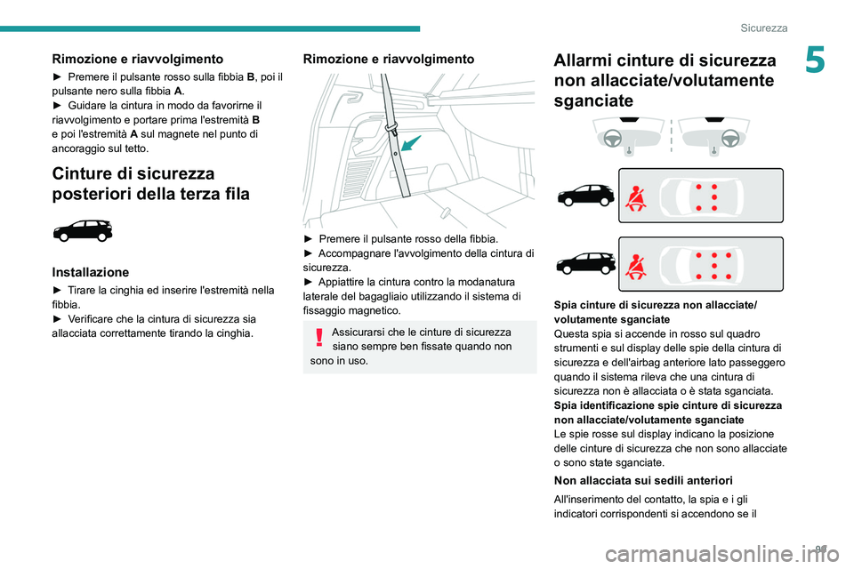 PEUGEOT 5008 2021 Manuale duso (in Italian) 99
Sicurezza
5Rimozione e riavvolgimento
► Premere il pulsante rosso sulla fibbia B , poi il
pulsante nero sulla fibbia A.
►
Guidare la cintura in modo da favorirne il
riavvolgimento e portar PEUGEOT 5008 2021 Manuale duso (in Italian) 99
Sicurezza
5Rimozione e riavvolgimento
► Premere il pulsante rosso sulla fibbia B , poi il
pulsante nero sulla fibbia A.
►
Guidare la cintura in modo da favorirne il
riavvolgimento e portar