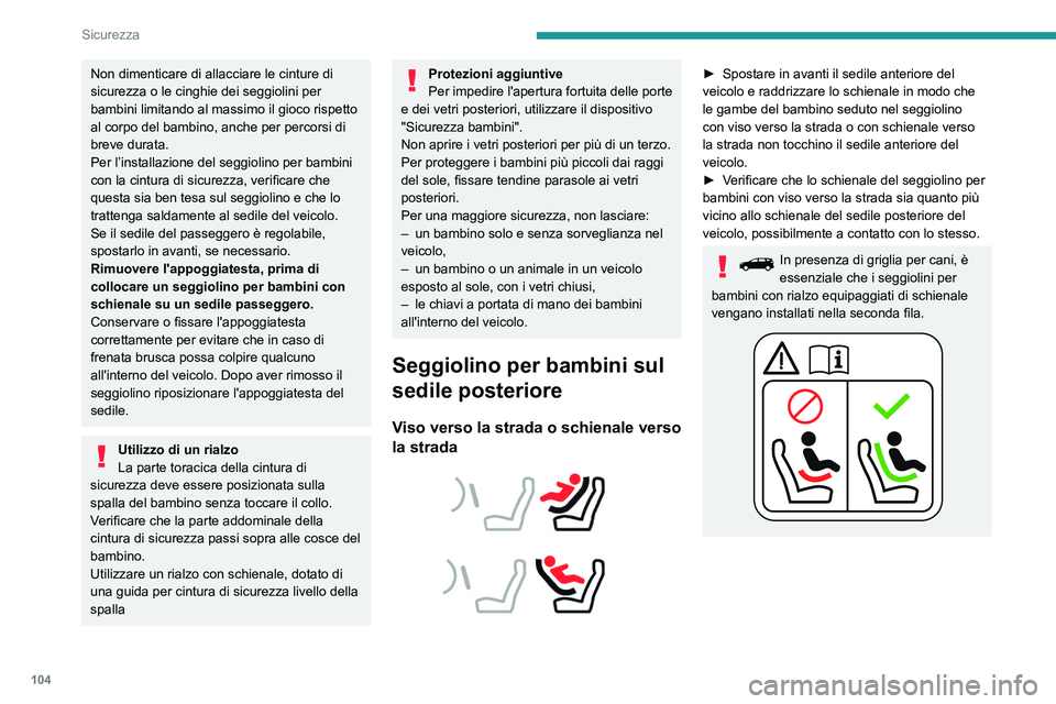 PEUGEOT 5008 2021 Manuale duso (in Italian) 104
Sicurezza
Sedile posteriore centrale
Un seggiolino per bambini con asta di sostegno
non deve mai essere collocato sul sedile del
passeggero posteriore centrale.
Seggiolino per bambini sul
se PEUGEOT 5008 2021 Manuale duso (in Italian) 104
Sicurezza
Sedile posteriore centrale
Un seggiolino per bambini con asta di sostegno
non deve mai essere collocato sul sedile del
passeggero posteriore centrale.
Seggiolino per bambini sul
se