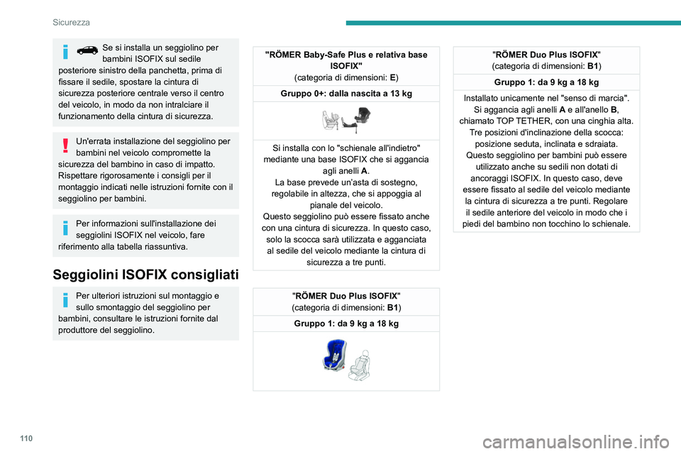 PEUGEOT 5008 2021 Manuale duso (in Italian) 11 0
Sicurezza
Ubicazione dei seggiolini ISOFIX per bambini
Conformemente alle normative europee, questa tabella mostra le possibili\
collocazioni dei seggiolini ISOFIX per bambini sui sedili equipag PEUGEOT 5008 2021 Manuale duso (in Italian) 11 0
Sicurezza
Ubicazione dei seggiolini ISOFIX per bambini
Conformemente alle normative europee, questa tabella mostra le possibili\
collocazioni dei seggiolini ISOFIX per bambini sui sedili equipag