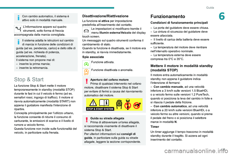 PEUGEOT 5008 2021 Manuale duso (in Italian) 131
Guida
6Con cambio automatico, il sistema è
attivo solo in modalità manuale.
L'informazione appare sul quadro
strumenti, sotto forma di freccia
accompagnata dalla marcia consigliata.
Il si PEUGEOT 5008 2021 Manuale duso (in Italian) 131
Guida
6Con cambio automatico, il sistema è
attivo solo in modalità manuale.
L'informazione appare sul quadro
strumenti, sotto forma di freccia
accompagnata dalla marcia consigliata.
Il si