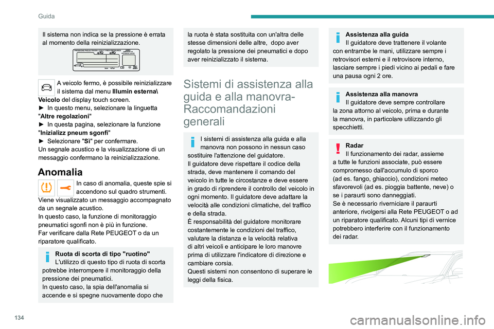 PEUGEOT 5008 2021 Manuale duso (in Italian) 134
Guida
Telecamera di aiuto alla guida
Questa telecamera e le relative funzioni
possono non funzionare correttamente se
l'area del parabrezza che si trova di fronte
alla telecamera è sporca, PEUGEOT 5008 2021 Manuale duso (in Italian) 134
Guida
Telecamera di aiuto alla guida
Questa telecamera e le relative funzioni
possono non funzionare correttamente se
l'area del parabrezza che si trova di fronte
alla telecamera è sporca,
