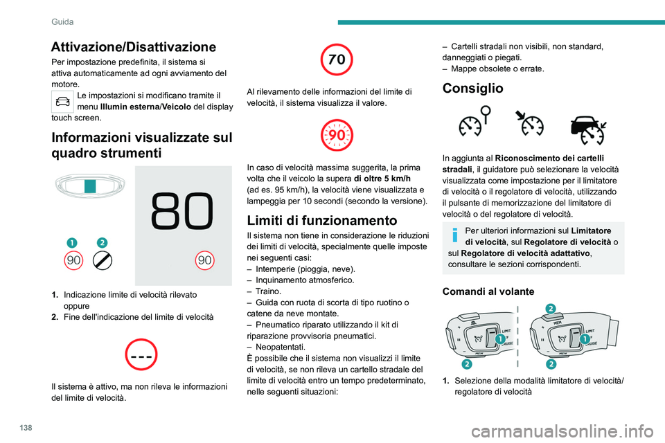 PEUGEOT 5008 2021 Manuale duso (in Italian) 138
Guida
2.Memorizzazione della velocità impostata
Informazioni visualizzate sul quadro
strumenti
3.Indicazione limite di velocità
4. Richiesta di memorizzazione della velocità
5. Regolazione PEUGEOT 5008 2021 Manuale duso (in Italian) 138
Guida
2.Memorizzazione della velocità impostata
Informazioni visualizzate sul quadro
strumenti
3.Indicazione limite di velocità
4. Richiesta di memorizzazione della velocità
5. Regolazione