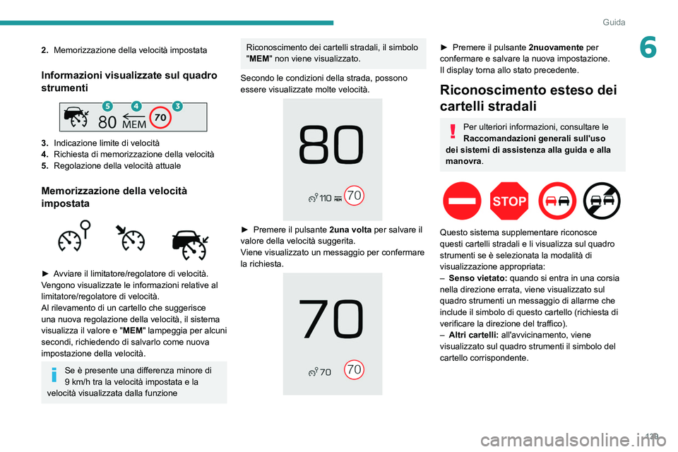 PEUGEOT 5008 2021 Manuale duso (in Italian) 139
Guida
62.Memorizzazione della velocità impostata
Informazioni visualizzate sul quadro
strumenti
3.Indicazione limite di velocitÃ
4. Richiesta di memorizzazione della velocitÃ
5. Regolazion PEUGEOT 5008 2021 Manuale duso (in Italian) 139
Guida
62.Memorizzazione della velocità impostata
Informazioni visualizzate sul quadro
strumenti
3.Indicazione limite di velocitÃ
4. Richiesta di memorizzazione della velocitÃ
5. Regolazion