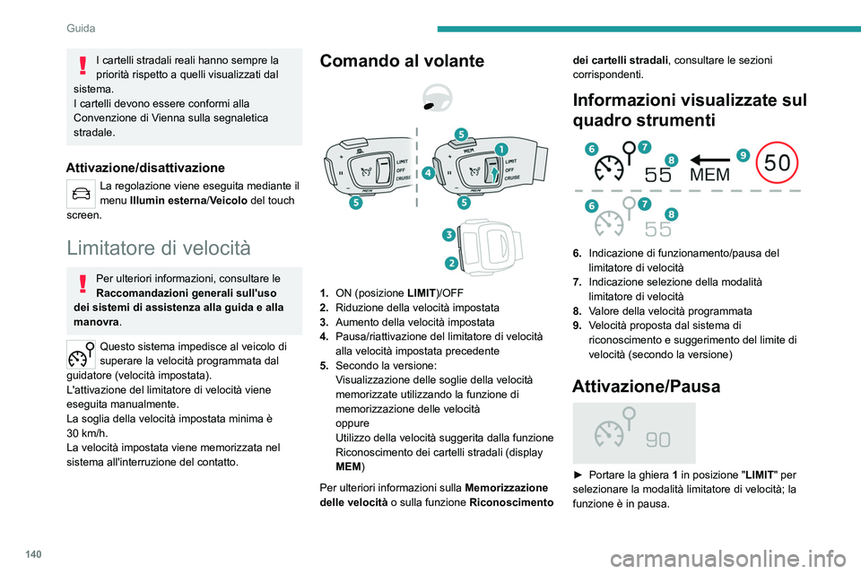 PEUGEOT 5008 2021 Manuale duso (in Italian) 140
Guida
► Se l'impostazione della velocità limite è
adeguata (ultima impostazione della velocitÃ
programmata nel sistema), premere il pulsante 4
per attivare il limitatore di velocità PEUGEOT 5008 2021 Manuale duso (in Italian) 140
Guida
► Se l'impostazione della velocità limite è
adeguata (ultima impostazione della velocitÃ
programmata nel sistema), premere il pulsante 4
per attivare il limitatore di velocitÃ