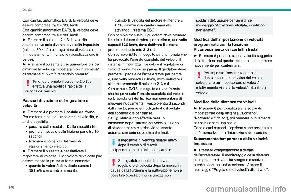 PEUGEOT 5008 2021 Manuale duso (in Italian) 146
Guida
Disattivazione del sistema
â–º Ruotare la ghiera 1 verso l'alto in posizione
OFF.
Informazioni visualizzate sul
quadro strumenti
Queste informazioni sono visibili sul quadro
strument PEUGEOT 5008 2021 Manuale duso (in Italian) 146
Guida
Disattivazione del sistema
â–º Ruotare la ghiera 1 verso l'alto in posizione
OFF.
Informazioni visualizzate sul
quadro strumenti
Queste informazioni sono visibili sul quadro
strument