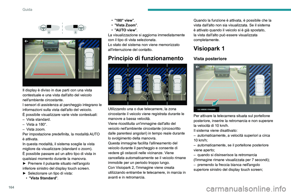 PEUGEOT 5008 2021 Manuale duso (in Italian) 164
Guida
Modalità AUTO
Questa modalità è attivata per impostazione
predefinita.
Mediante i sensori situati sul paraurti posteriore,
la vista automatica consente di passare dalla
vista poster PEUGEOT 5008 2021 Manuale duso (in Italian) 164
Guida
Modalità AUTO
Questa modalità è attivata per impostazione
predefinita.
Mediante i sensori situati sul paraurti posteriore,
la vista automatica consente di passare dalla
vista poster