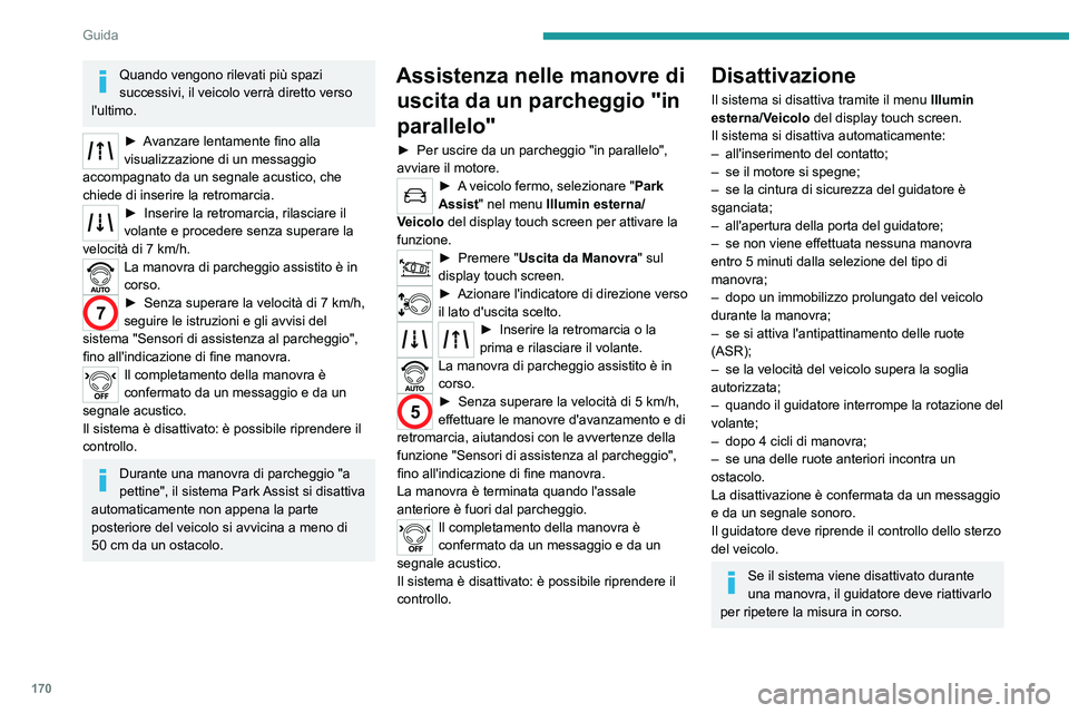 PEUGEOT 5008 2021 Manuale duso (in Italian) 170
Guida
Disattivazione
Il sistema si disattiva automaticamente:
– in caso di traino di un rimorchio, collegato
elettricamente;
– se la porta del guidatore è aperta;
– se la velocità del v PEUGEOT 5008 2021 Manuale duso (in Italian) 170
Guida
Disattivazione
Il sistema si disattiva automaticamente:
– in caso di traino di un rimorchio, collegato
elettricamente;
– se la porta del guidatore è aperta;
– se la velocità del v