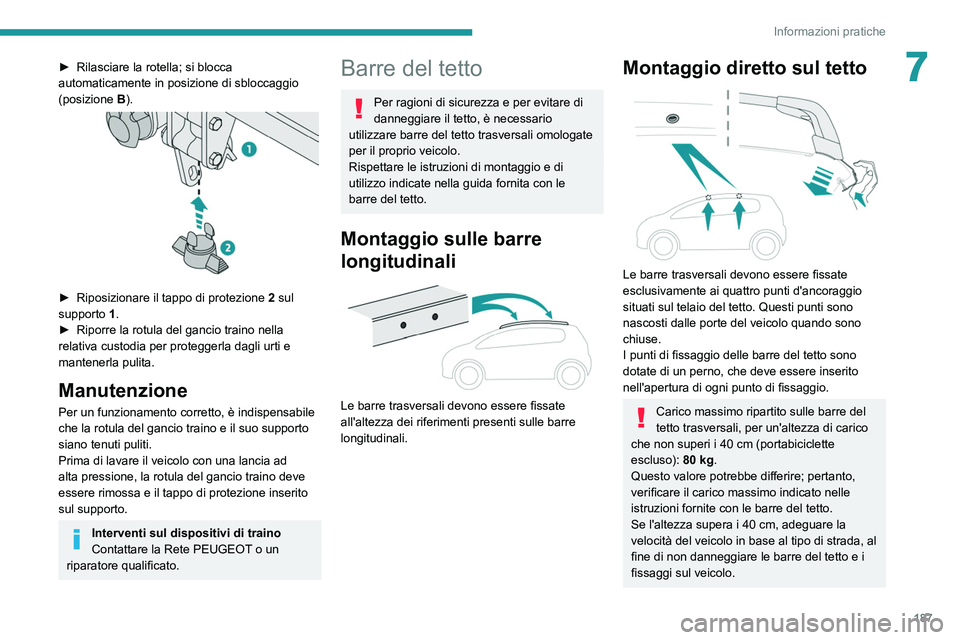 PEUGEOT 5008 2021 Manuale duso (in Italian) 187
Informazioni pratiche
7► Rilasciare la rotella; si blocca
automaticamente in posizione di sbloccaggio
(posizione B
).
► Riposizionare il tappo di protezione 2 sul
supporto 1.
►
PEUGEOT 5008 2021 Manuale duso (in Italian) 187
Informazioni pratiche
7► Rilasciare la rotella; si blocca
automaticamente in posizione di sbloccaggio
(posizione B
).
► Riposizionare il tappo di protezione 2 sul
supporto 1.
►