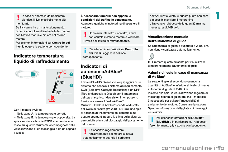 PEUGEOT 5008 2021 Manuale duso (in Italian) 19
Strumenti di bordo
1In caso di anomalia dell'indicatore
elettrico, il livello dell'olio non è più
monitorato.
Se il sistema ha un malfunzionamento,
occorre controllare il livello dell& PEUGEOT 5008 2021 Manuale duso (in Italian) 19
Strumenti di bordo
1In caso di anomalia dell'indicatore
elettrico, il livello dell'olio non è più
monitorato.
Se il sistema ha un malfunzionamento,
occorre controllare il livello dell&