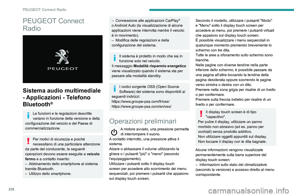 PEUGEOT 5008 2021 Manuale duso (in Italian) 238
PEUGEOT Connect Radio
PEUGEOT Connect
Radio
Sistema audio multimediale
- Applicazioni - Telefono
Bluetooth
®
Le funzioni e le regolazioni descritte
variano in funzione della versione e de PEUGEOT 5008 2021 Manuale duso (in Italian) 238
PEUGEOT Connect Radio
PEUGEOT Connect
Radio
Sistema audio multimediale
- Applicazioni - Telefono
Bluetooth
®
Le funzioni e le regolazioni descritte
variano in funzione della versione e de