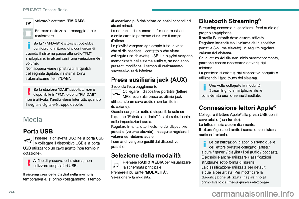 PEUGEOT 5008 2021 Manuale duso (in Italian) 244
PEUGEOT Connect Radio
Attivare/disattivare "FM-DAB".
Premere nella zona ombreggiata per
confermare.
Se la "FM-DAB" è attivata, potrebbe
verificarsi un ritardo di alcuni secondi PEUGEOT 5008 2021 Manuale duso (in Italian) 244
PEUGEOT Connect Radio
Attivare/disattivare "FM-DAB".
Premere nella zona ombreggiata per
confermare.
Se la "FM-DAB" è attivata, potrebbe
verificarsi un ritardo di alcuni secondi