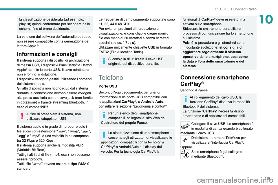 PEUGEOT 5008 2021 Manuale duso (in Italian) 245
PEUGEOT Connect Radio
10la classificazione desiderata (ad esempio:
playlist) quindi confermare per scendere nello
schema fino al brano desiderato.
La versione del software dell'autoradio pot PEUGEOT 5008 2021 Manuale duso (in Italian) 245
PEUGEOT Connect Radio
10la classificazione desiderata (ad esempio:
playlist) quindi confermare per scendere nello
schema fino al brano desiderato.
La versione del software dell'autoradio pot