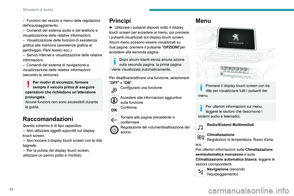 PEUGEOT 5008 2021 Manuale duso (in Italian) 24
Strumenti di bordo
– Funzioni del veicolo e menu delle regolazioni
dell'equipaggiamento.
–
Comandi del sistema audio e del telefono e
visualizzazione delle relative informazioni.
–
PEUGEOT 5008 2021 Manuale duso (in Italian) 24
Strumenti di bordo
– Funzioni del veicolo e menu delle regolazioni
dell'equipaggiamento.
–
Comandi del sistema audio e del telefono e
visualizzazione delle relative informazioni.
–