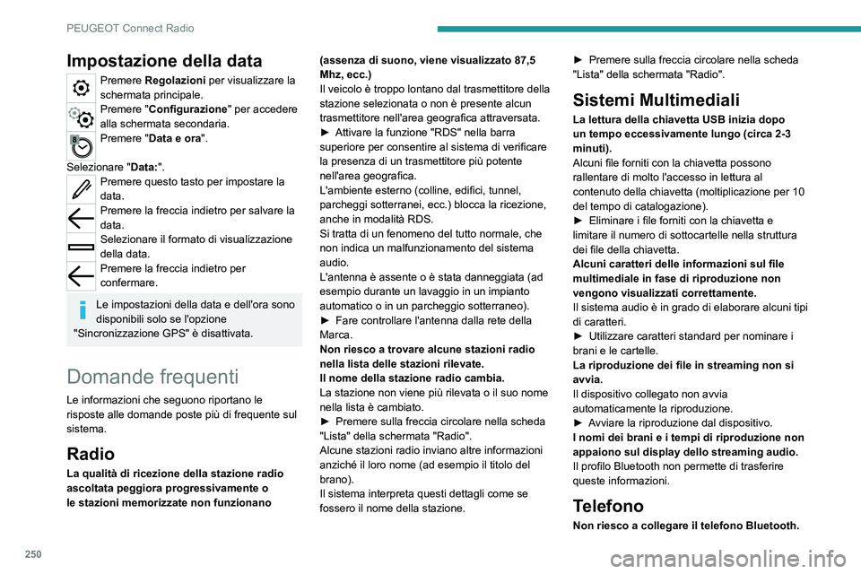 PEUGEOT 5008 2021 Manuale duso (in Italian) 250
PEUGEOT Connect Radio
Impostazione della data
Premere Regolazioni per visualizzare la
schermata principale.
Premere "Configurazione" per accedere
alla schermata secondaria.
Premere " PEUGEOT 5008 2021 Manuale duso (in Italian) 250
PEUGEOT Connect Radio
Impostazione della data
Premere Regolazioni per visualizzare la
schermata principale.
Premere "Configurazione" per accedere
alla schermata secondaria.
Premere "