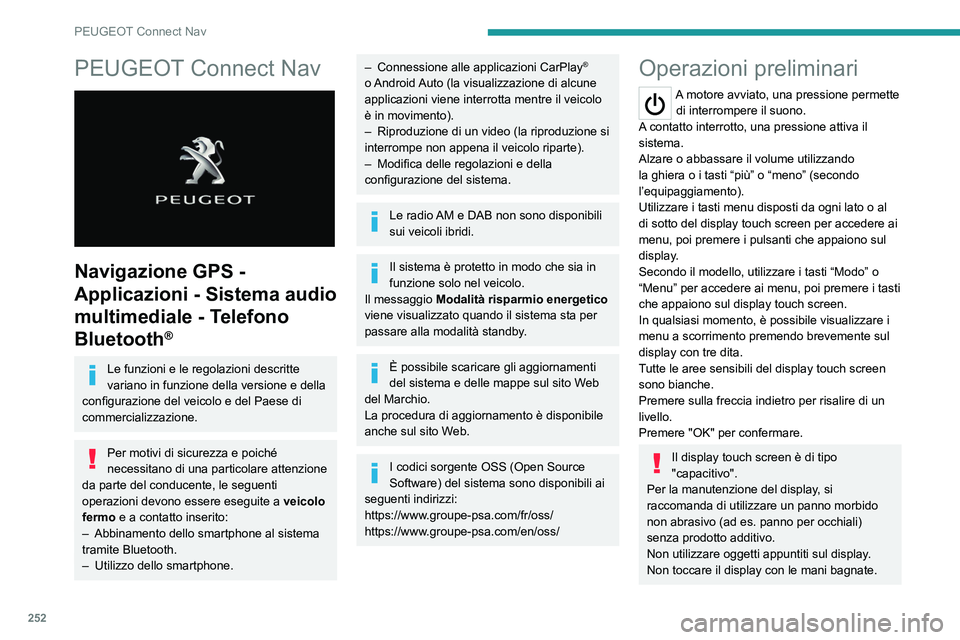 PEUGEOT 5008 2021 Manuale duso (in Italian) 252
PEUGEOT Connect Nav
PEUGEOT Connect Nav
Navigazione GPS -
Applicazioni - Sistema audio
multimediale - Telefono
Bluetooth
®
Le funzioni e le regolazioni descritte
variano in funzione della PEUGEOT 5008 2021 Manuale duso (in Italian) 252
PEUGEOT Connect Nav
PEUGEOT Connect Nav
Navigazione GPS -
Applicazioni - Sistema audio
multimediale - Telefono
Bluetooth
®
Le funzioni e le regolazioni descritte
variano in funzione della
