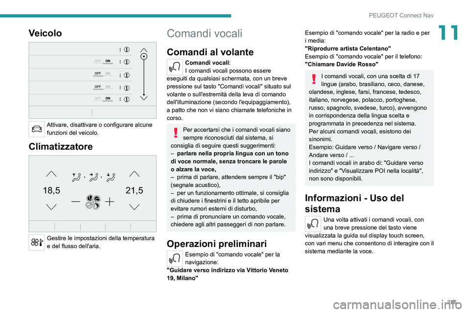 PEUGEOT 5008 2021 Manuale duso (in Italian) 255
PEUGEOT Connect Nav
11Veicolo
Attivare, disattivare o configurare alcune funzioni del veicolo.
Climatizzatore
21,518,5
Gestire le impostazioni della temperatura
e del flusso dell'aria.
PEUGEOT 5008 2021 Manuale duso (in Italian) 255
PEUGEOT Connect Nav
11Veicolo
Attivare, disattivare o configurare alcune funzioni del veicolo.
Climatizzatore
21,518,5
Gestire le impostazioni della temperatura
e del flusso dell'aria.