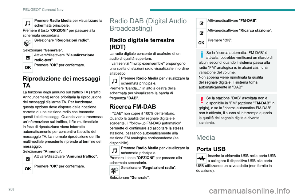 PEUGEOT 5008 2021 Manuale duso (in Italian) 268
PEUGEOT Connect Nav
Premere Radio Media per visualizzare la
schermata principale.
Premere il tasto "OPZIONI" per passare alla
schermata secondaria.
Selezionare "Regolazioni radio PEUGEOT 5008 2021 Manuale duso (in Italian) 268
PEUGEOT Connect Nav
Premere Radio Media per visualizzare la
schermata principale.
Premere il tasto "OPZIONI" per passare alla
schermata secondaria.
Selezionare "Regolazioni radio
