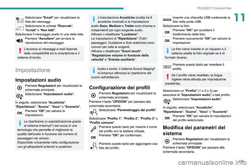 PEUGEOT 5008 2021 Manuale duso (in Italian) 273
PEUGEOT Connect Nav
11Selezionare "Email" per visualizzare la
lista dei messaggi.
Selezionare la scheda "Ricevute",
"Inviati" o "Non letti".
Selezionare il messag PEUGEOT 5008 2021 Manuale duso (in Italian) 273
PEUGEOT Connect Nav
11Selezionare "Email" per visualizzare la
lista dei messaggi.
Selezionare la scheda "Ricevute",
"Inviati" o "Non letti".
Selezionare il messag