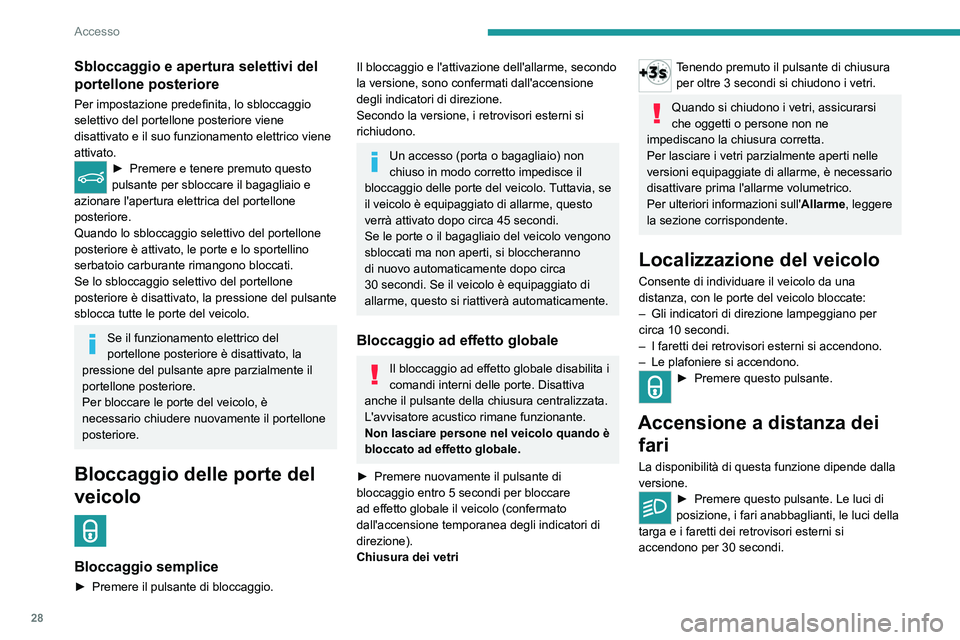 PEUGEOT 5008 2021 Manuale duso (in Italian) 28
Accesso
Una nuova pressione prima della fine della
temporizzazione provoca lo spegnimento
immediato dei fari.
Consigli
Telecomando
Il telecomando è un dispositivo ad alta
frequenza sensibile; e PEUGEOT 5008 2021 Manuale duso (in Italian) 28
Accesso
Una nuova pressione prima della fine della
temporizzazione provoca lo spegnimento
immediato dei fari.
Consigli
Telecomando
Il telecomando è un dispositivo ad alta
frequenza sensibile; e