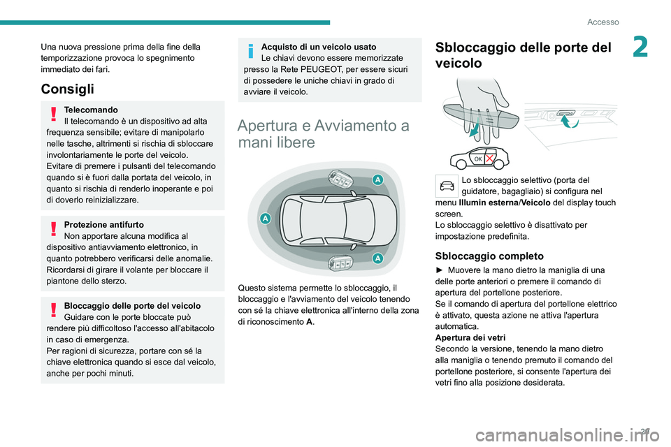 PEUGEOT 5008 2021 Manuale duso (in Italian) 29
Accesso
2Una nuova pressione prima della fine della
temporizzazione provoca lo spegnimento
immediato dei fari.
Consigli
Telecomando
Il telecomando è un dispositivo ad alta
frequenza sensibile; PEUGEOT 5008 2021 Manuale duso (in Italian) 29
Accesso
2Una nuova pressione prima della fine della
temporizzazione provoca lo spegnimento
immediato dei fari.
Consigli
Telecomando
Il telecomando è un dispositivo ad alta
frequenza sensibile;