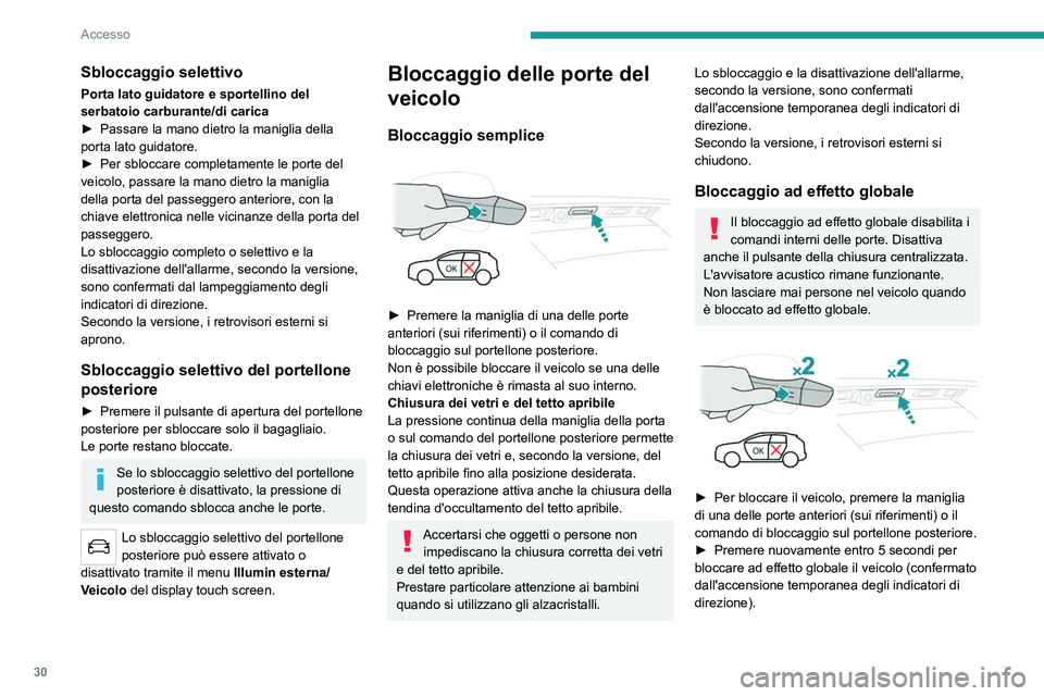 PEUGEOT 5008 2021 Manuale duso (in Italian) 30
Accesso
Se una delle porte o il bagagliaio è
ancora aperto o se la chiave elettronica
per il sistema Apertura e Avviamento a mani
libere è rimasta all'interno del veicolo, la
chiusura cen PEUGEOT 5008 2021 Manuale duso (in Italian) 30
Accesso
Se una delle porte o il bagagliaio è
ancora aperto o se la chiave elettronica
per il sistema Apertura e Avviamento a mani
libere è rimasta all'interno del veicolo, la
chiusura cen