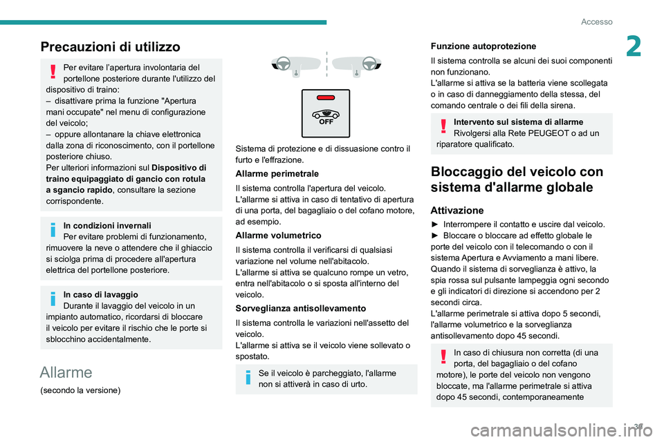 PEUGEOT 5008 2021 Manuale duso (in Italian) 39
Accesso
2Precauzioni di utilizzo
Per evitare l’apertura involontaria del
portellone posteriore durante l'utilizzo del
dispositivo di traino:
–
disattivare prima la funzione "Apertu PEUGEOT 5008 2021 Manuale duso (in Italian) 39
Accesso
2Precauzioni di utilizzo
Per evitare l’apertura involontaria del
portellone posteriore durante l'utilizzo del
dispositivo di traino:
–
disattivare prima la funzione "Apertu