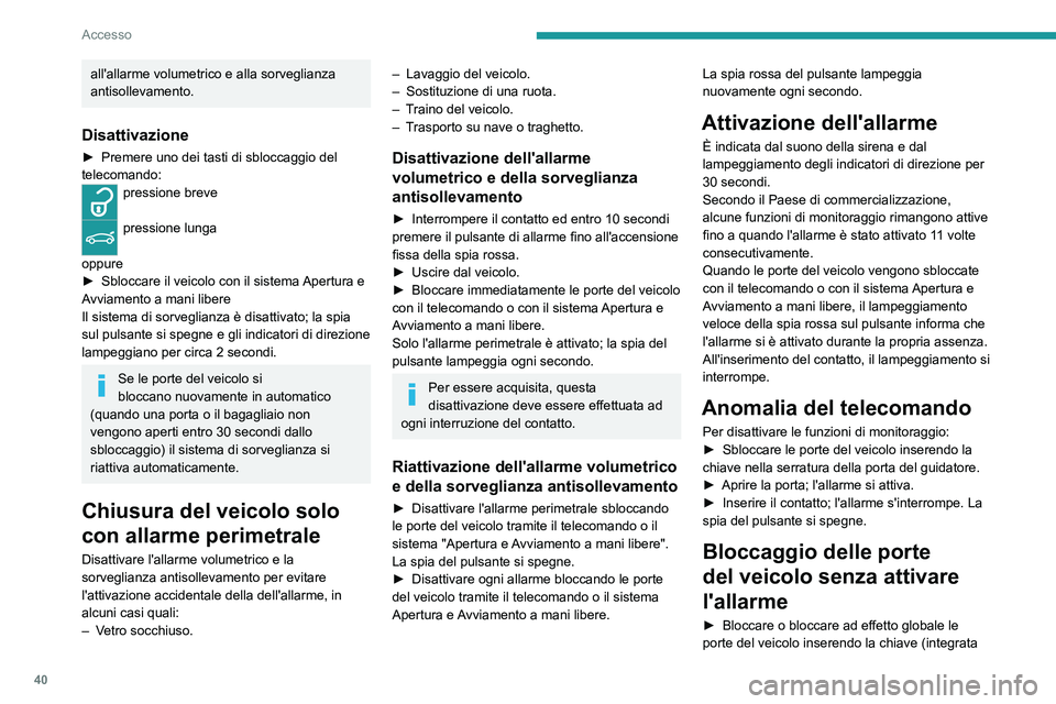 PEUGEOT 5008 2021 Manuale duso (in Italian) 40
Accesso
nel telecomando) nella serratura della porta del
guidatore.
Anomalia
All'inserimento del contatto, l'accensione fissa
della spia rossa del pulsante indica un'anomalia
del sis PEUGEOT 5008 2021 Manuale duso (in Italian) 40
Accesso
nel telecomando) nella serratura della porta del
guidatore.
Anomalia
All'inserimento del contatto, l'accensione fissa
della spia rossa del pulsante indica un'anomalia
del sis