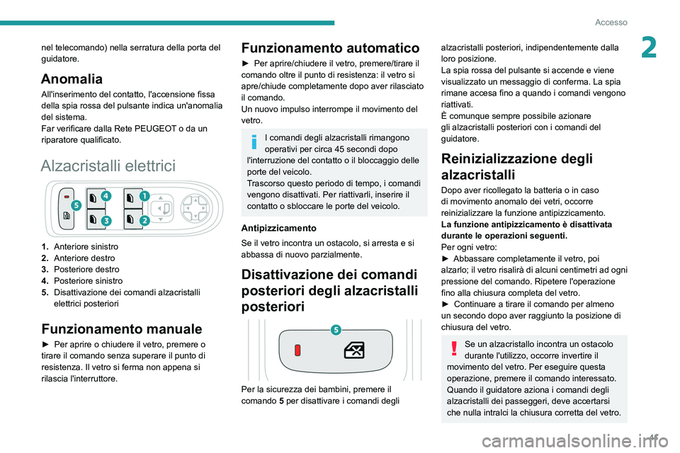 PEUGEOT 5008 2021 Manuale duso (in Italian) 41
Accesso
2nel telecomando) nella serratura della porta del
guidatore.
Anomalia
All'inserimento del contatto, l'accensione fissa
della spia rossa del pulsante indica un'anomalia
del si PEUGEOT 5008 2021 Manuale duso (in Italian) 41
Accesso
2nel telecomando) nella serratura della porta del
guidatore.
Anomalia
All'inserimento del contatto, l'accensione fissa
della spia rossa del pulsante indica un'anomalia
del si