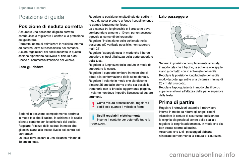 PEUGEOT 5008 2021 Manuale duso (in Italian) 44
Ergonomia e confort
Posizione di guida
Posizione di seduta corretta
Assumere una posizione di guida corretta
contribuisce a migliorare il confort e la protezione
del guidatore.
Permette inoltre d PEUGEOT 5008 2021 Manuale duso (in Italian) 44
Ergonomia e confort
Posizione di guida
Posizione di seduta corretta
Assumere una posizione di guida corretta
contribuisce a migliorare il confort e la protezione
del guidatore.
Permette inoltre d