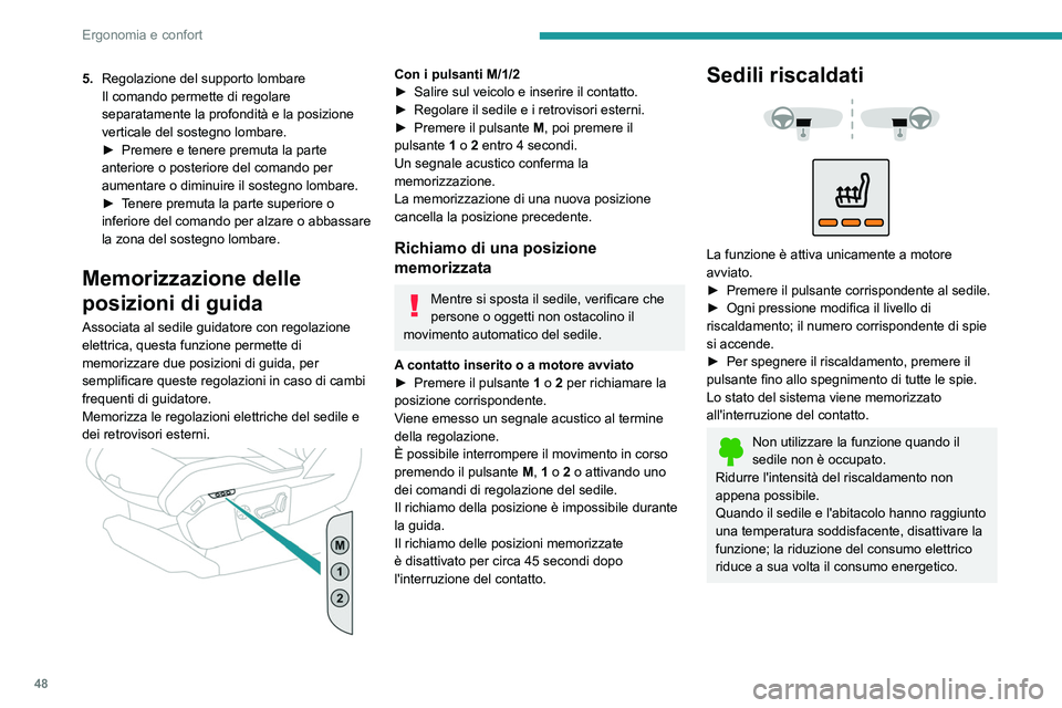 PEUGEOT 5008 2021 Manuale duso (in Italian) 48
Ergonomia e confort
5.Regolazione del supporto lombare
Il comando permette di regolare
separatamente la profondità e la posizione
verticale del sostegno lombare.
►
Premere e tenere premuta l PEUGEOT 5008 2021 Manuale duso (in Italian) 48
Ergonomia e confort
5.Regolazione del supporto lombare
Il comando permette di regolare
separatamente la profondità e la posizione
verticale del sostegno lombare.
►
Premere e tenere premuta l