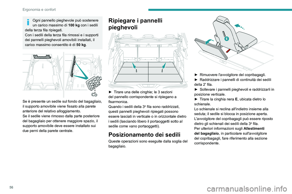 PEUGEOT 5008 2021 Manuale duso (in Italian) 56
Ergonomia e confort
Ogni pannello pieghevole può sostenere
un carico massimo di 100
kg con i sedili
della terza fila ripiegati.
Con i sedili della terza fila rimossi e i supporti
dei pannelli PEUGEOT 5008 2021 Manuale duso (in Italian) 56
Ergonomia e confort
Ogni pannello pieghevole può sostenere
un carico massimo di 100
kg con i sedili
della terza fila ripiegati.
Con i sedili della terza fila rimossi e i supporti
dei pannelli