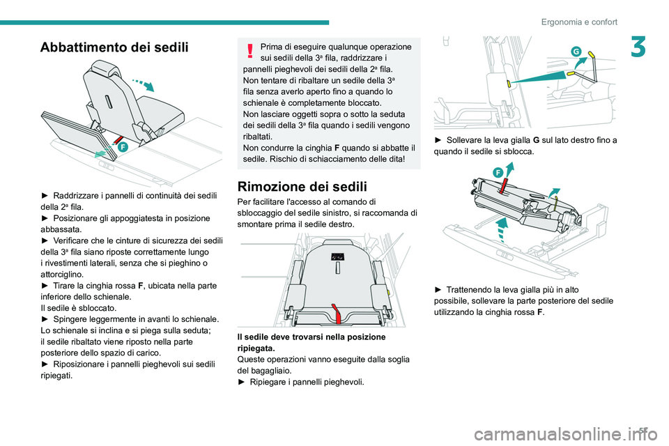 PEUGEOT 5008 2021 Manuale duso (in Italian) 57
Ergonomia e confort
3Abbattimento dei sedili
► Raddrizzare i pannelli di continuità dei sedili
della 2a fila.
►
Posizionare gli appoggiatesta in posizione
abbassata.
►
V
erificare c PEUGEOT 5008 2021 Manuale duso (in Italian) 57
Ergonomia e confort
3Abbattimento dei sedili
► Raddrizzare i pannelli di continuità dei sedili
della 2a fila.
►
Posizionare gli appoggiatesta in posizione
abbassata.
►
V
erificare c