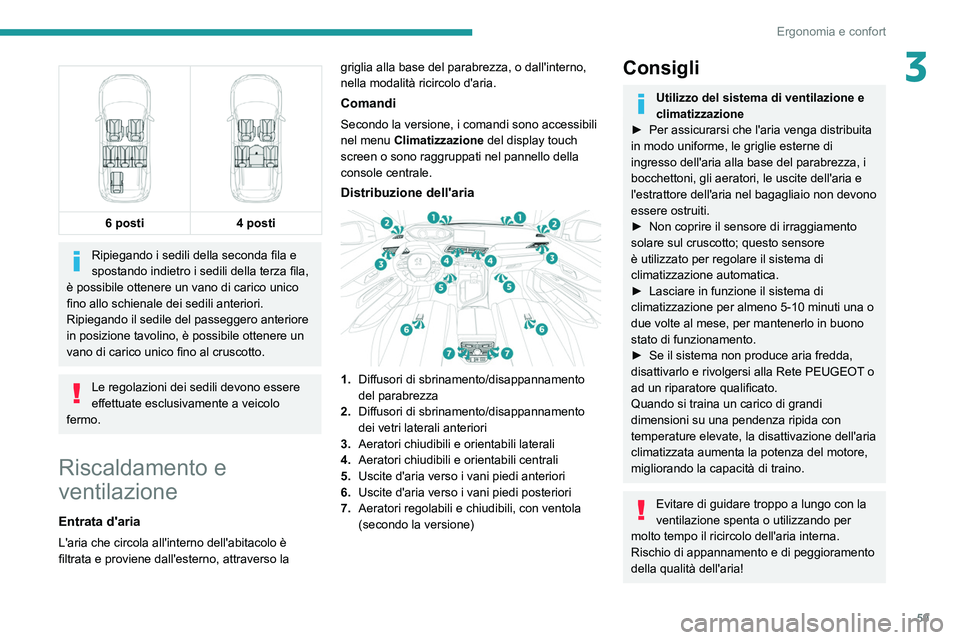 PEUGEOT 5008 2021 Manuale duso (in Italian) 59
Ergonomia e confort
3
6 posti
4 posti
Ripiegando i sedili della seconda fila e
spostando indietro i sedili della terza fila,
è possibile ottenere un vano di carico unico
fino allo schienal PEUGEOT 5008 2021 Manuale duso (in Italian) 59
Ergonomia e confort
3
6 posti
4 posti
Ripiegando i sedili della seconda fila e
spostando indietro i sedili della terza fila,
è possibile ottenere un vano di carico unico
fino allo schienal