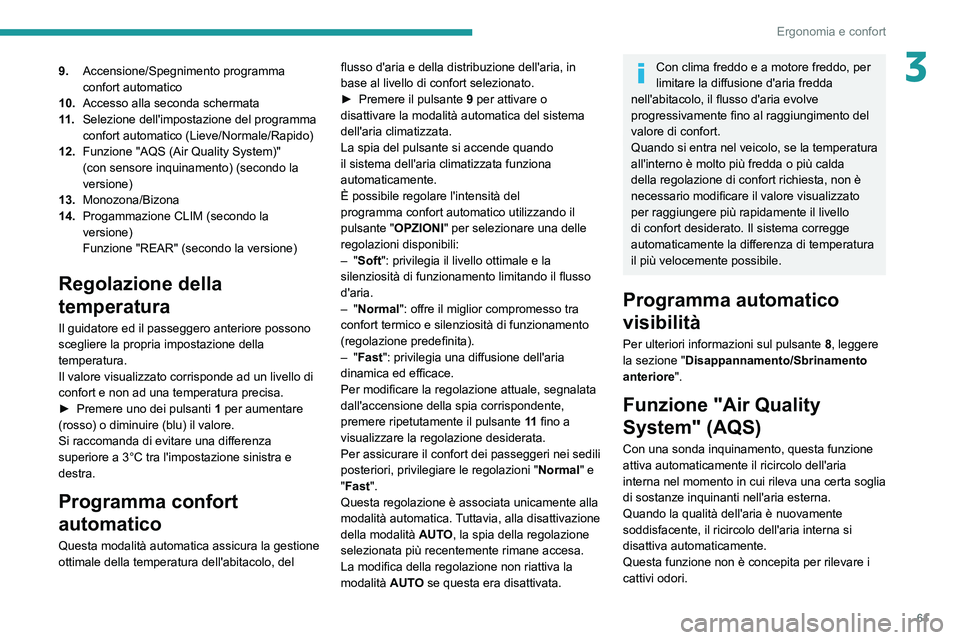 PEUGEOT 5008 2021 Manuale duso (in Italian) 61
Ergonomia e confort
39.Accensione/Spegnimento programma
confort automatico
10. Accesso alla seconda schermata
11 . Selezione dell'impostazione del programma
confort automatico (Lieve/Normale/ PEUGEOT 5008 2021 Manuale duso (in Italian) 61
Ergonomia e confort
39.Accensione/Spegnimento programma
confort automatico
10. Accesso alla seconda schermata
11 . Selezione dell'impostazione del programma
confort automatico (Lieve/Normale/