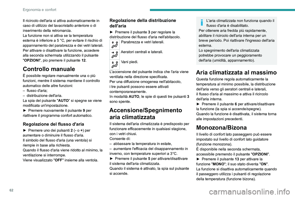 PEUGEOT 5008 2021 Manuale duso (in Italian) 62
Ergonomia e confort
Il ricircolo dell'aria si attiva automaticamente in
caso di utilizzo del lavacristallo anteriore o di
inserimento della retromarcia.
La funzione non si attiva se la temper PEUGEOT 5008 2021 Manuale duso (in Italian) 62
Ergonomia e confort
Il ricircolo dell'aria si attiva automaticamente in
caso di utilizzo del lavacristallo anteriore o di
inserimento della retromarcia.
La funzione non si attiva se la temper
