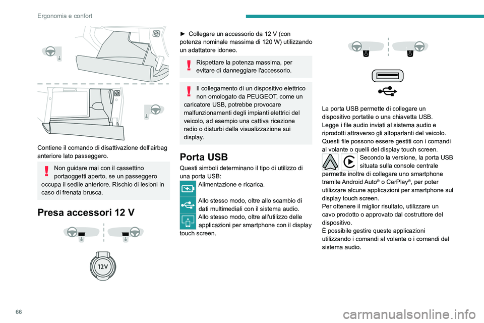PEUGEOT 5008 2021 Manuale duso (in Italian) 66
Ergonomia e confort
Contiene il comando di disattivazione dell'airbag
anteriore lato passeggero.
Non guidare mai con il cassettino
portaoggetti aperto, se un passeggero
occupa il sedile an PEUGEOT 5008 2021 Manuale duso (in Italian) 66
Ergonomia e confort
Contiene il comando di disattivazione dell'airbag
anteriore lato passeggero.
Non guidare mai con il cassettino
portaoggetti aperto, se un passeggero
occupa il sedile an