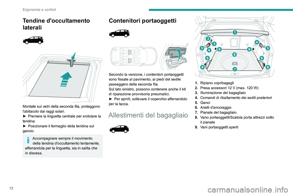 PEUGEOT 5008 2021 Manuale duso (in Italian) 72
Ergonomia e confort
Tendine d'occultamento
laterali
Montate sui vetri della seconda fila, proteggono
l'abitacolo dai raggi solari.
►
Premere la linguetta centrale per srotolar PEUGEOT 5008 2021 Manuale duso (in Italian) 72
Ergonomia e confort
Tendine d'occultamento
laterali
Montate sui vetri della seconda fila, proteggono
l'abitacolo dai raggi solari.
►
Premere la linguetta centrale per srotolar
