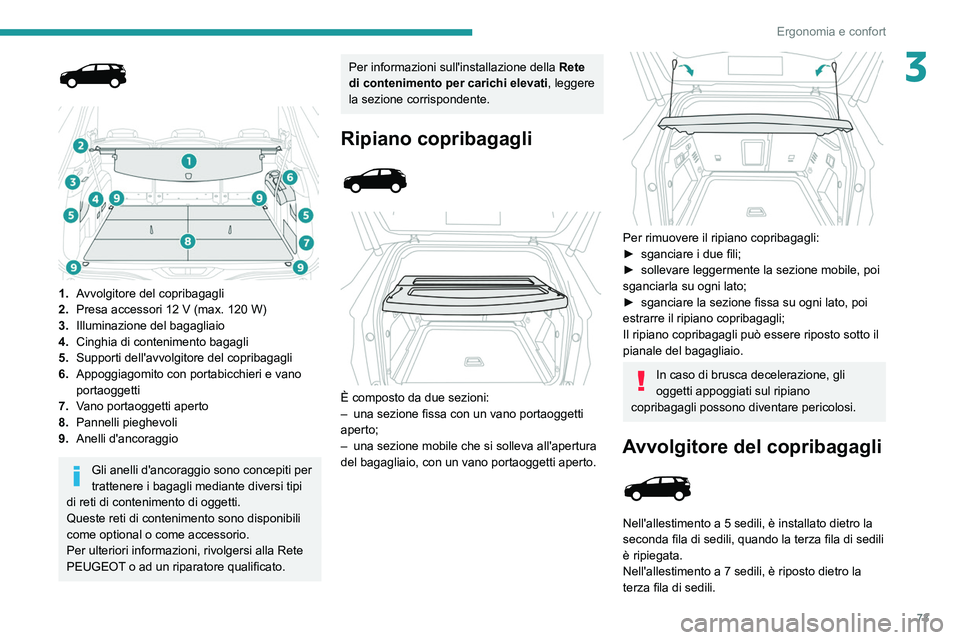 PEUGEOT 5008 2021 Manuale duso (in Italian) 73
Ergonomia e confort
3
1. Avvolgitore del copribagagli
2. Presa accessori 12
V (max. 120 W)
3. Illuminazione del bagagliaio
4. Cinghia di contenimento bagagli
5. Supporti dell'avvolgit PEUGEOT 5008 2021 Manuale duso (in Italian) 73
Ergonomia e confort
3
1. Avvolgitore del copribagagli
2. Presa accessori 12
V (max. 120 W)
3. Illuminazione del bagagliaio
4. Cinghia di contenimento bagagli
5. Supporti dell'avvolgit