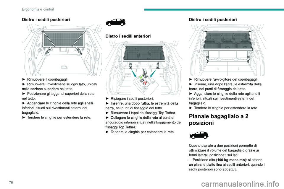 PEUGEOT 5008 2021 Manuale duso (in Italian) 76
Ergonomia e confort
Dietro i sedili posteriori
► Rimuovere il copribagagli.
► Rimuovere i rivestimenti su ogni lato, ubicati
nella sezione superiore nel tetto.
►
Posizionare gli agganc PEUGEOT 5008 2021 Manuale duso (in Italian) 76
Ergonomia e confort
Dietro i sedili posteriori
► Rimuovere il copribagagli.
► Rimuovere i rivestimenti su ogni lato, ubicati
nella sezione superiore nel tetto.
►
Posizionare gli agganc