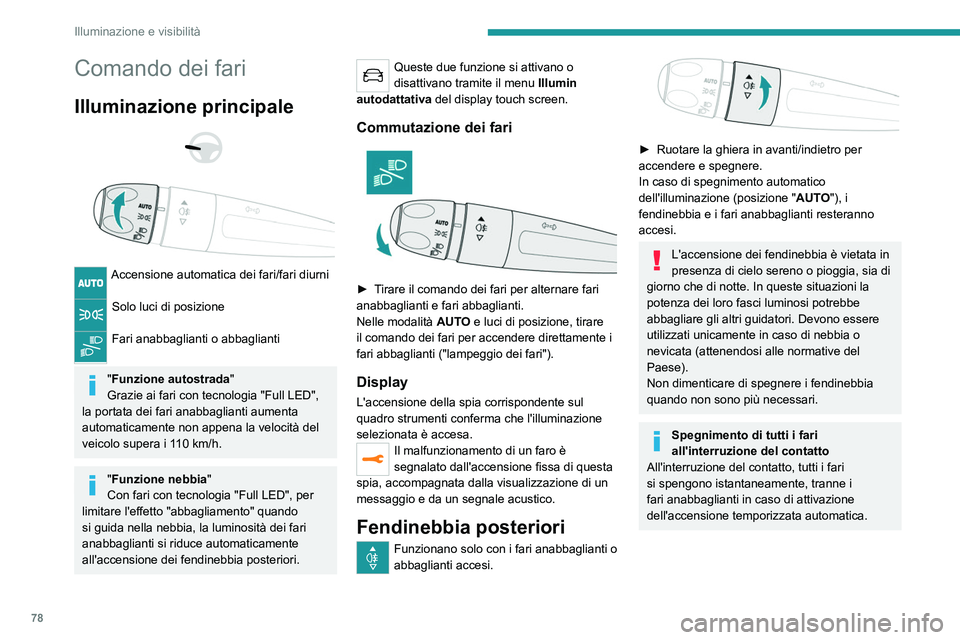 PEUGEOT 5008 2021 Manuale duso (in Italian) 78
Illuminazione e visibilità
Comando dei fari
Illuminazione principale
Accensione automatica dei fari/fari diurni
Solo luci di posizione
Fari anabbaglianti o abbaglianti
"Funzione auto PEUGEOT 5008 2021 Manuale duso (in Italian) 78
Illuminazione e visibilità
Comando dei fari
Illuminazione principale
Accensione automatica dei fari/fari diurni
Solo luci di posizione
Fari anabbaglianti o abbaglianti
"Funzione auto