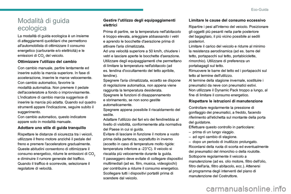 PEUGEOT 5008 2021  Manuale duso (in Italian) 7
Eco-Guida
Modalità di guida 
ecologica
La modalità di guida ecologica è un insieme 
di atteggiamenti quotidiani che permettono 
all'automobilista di ottimizzare il consumo 
energetico (carbur