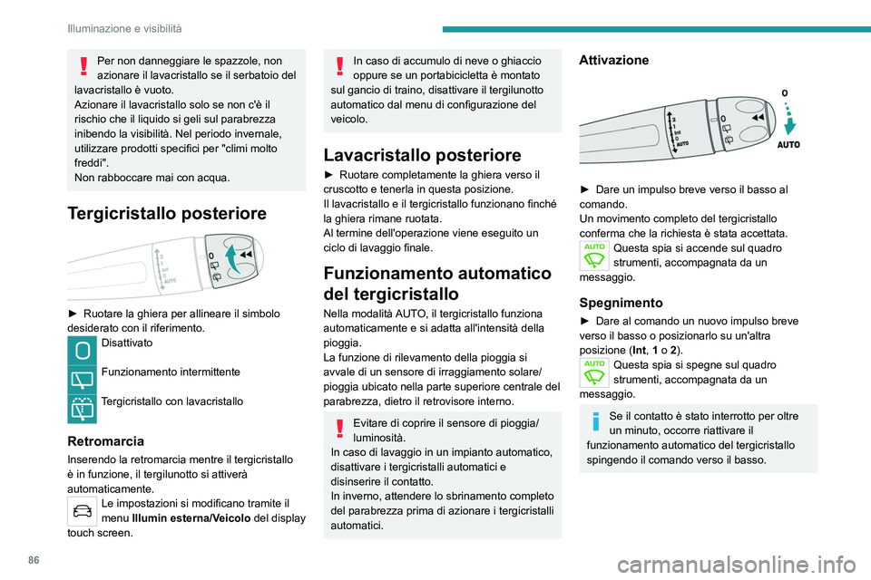 PEUGEOT 5008 2021 Manuale duso (in Italian) 86
Illuminazione e visibilità
Per non danneggiare le spazzole, non
azionare il lavacristallo se il serbatoio del
lavacristallo è vuoto.
Azionare il lavacristallo solo se non c'è il
rischio c PEUGEOT 5008 2021 Manuale duso (in Italian) 86
Illuminazione e visibilità
Per non danneggiare le spazzole, non
azionare il lavacristallo se il serbatoio del
lavacristallo è vuoto.
Azionare il lavacristallo solo se non c'è il
rischio c