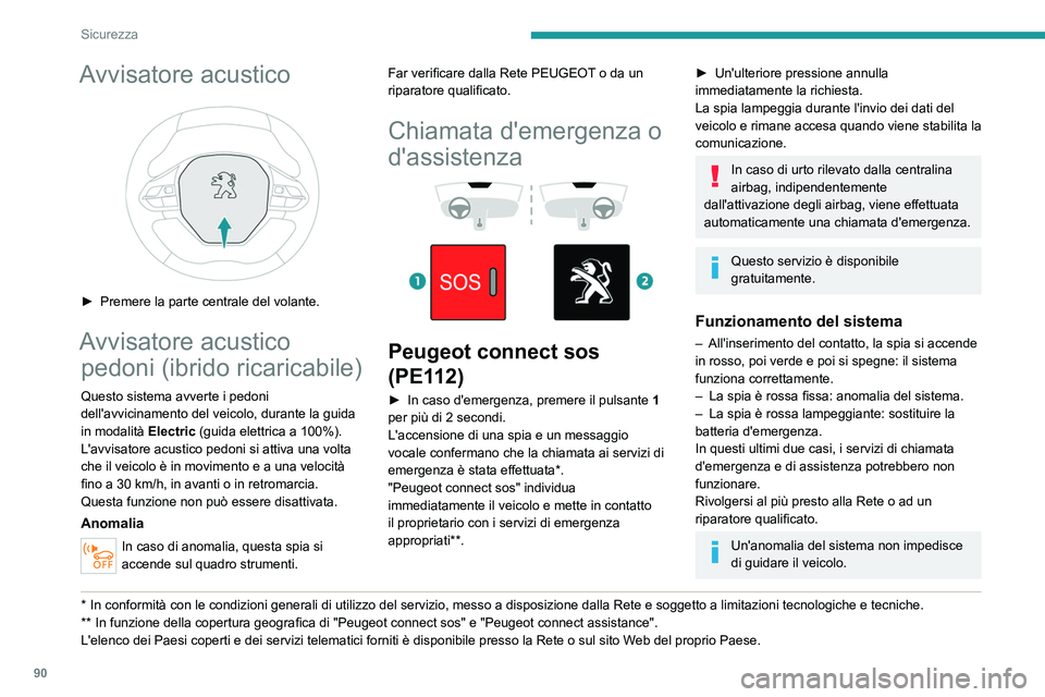 PEUGEOT 5008 2021 Manuale duso (in Italian) 90
Sicurezza
Trattamento dei dati
Il trattamento dei dati personali mediante
il sistema "Peugeot connect sos" (PE112)
viene effettuato in conformità con le norme
in materia di protezione d PEUGEOT 5008 2021 Manuale duso (in Italian) 90
Sicurezza
Trattamento dei dati
Il trattamento dei dati personali mediante
il sistema "Peugeot connect sos" (PE112)
viene effettuato in conformità con le norme
in materia di protezione d