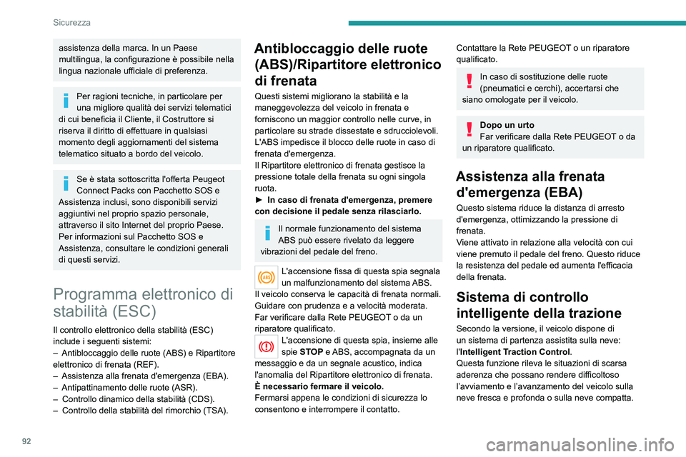 PEUGEOT 5008 2021 Manuale duso (in Italian) 92
Sicurezza
In queste situazioni, il sistema limita la rotazione
delle ruote per fornire la migliore trazione e il
miglior controllo della traiettoria del veicolo.
Su strada con scarsa aderenza è PEUGEOT 5008 2021 Manuale duso (in Italian) 92
Sicurezza
In queste situazioni, il sistema limita la rotazione
delle ruote per fornire la migliore trazione e il
miglior controllo della traiettoria del veicolo.
Su strada con scarsa aderenza è