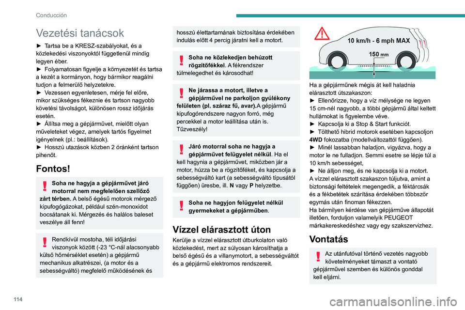 PEUGEOT 5008 2021 Kezelési útmutató (in Hungarian) 11 4
Conducción
Vezetési tanácsok
► Tartsa be a KRESZ-szabályokat, és a
közlekedési viszonyoktól függetlenül mindig
legyen éber.
►
Folyamatosan figyelje a környezetét és tartsa
a PEUGEOT 5008 2021 Kezelési útmutató (in Hungarian) 11 4
Conducción
Vezetési tanácsok
► Tartsa be a KRESZ-szabályokat, és a
közlekedési viszonyoktól függetlenül mindig
legyen éber.
►
Folyamatosan figyelje a környezetét és tartsa
a