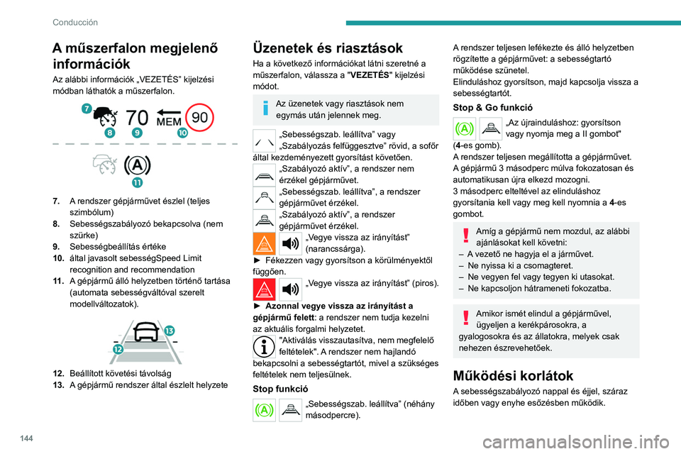 PEUGEOT 5008 2021 Kezelési útmutató (in Hungarian) 144
Conducción
A műszerfalon megjelenő információk
Az alábbi információk „VEZETÉS” kijelzési
módban láthatók a műszerfalon.
7. A rendszer gépjárművet észlel (teljes
szimbó PEUGEOT 5008 2021 Kezelési útmutató (in Hungarian) 144
Conducción
A műszerfalon megjelenő információk
Az alábbi információk „VEZETÉS” kijelzési
módban láthatók a műszerfalon.
7. A rendszer gépjárművet észlel (teljes
szimbó