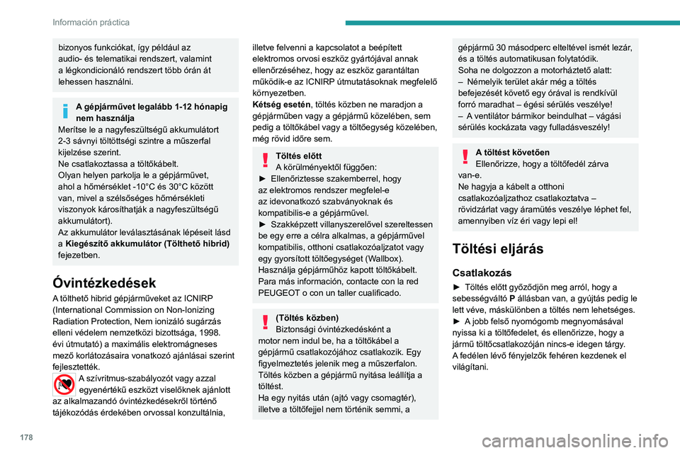 PEUGEOT 5008 2021 Kezelési útmutató (in Hungarian) 178
Información práctica
bizonyos funkciókat, így például az
audio- és telematikai rendszert, valamint
a légkondicionáló rendszert több órán át
lehessen használni.
A gépjárművet l PEUGEOT 5008 2021 Kezelési útmutató (in Hungarian) 178
Información práctica
bizonyos funkciókat, így például az
audio- és telematikai rendszert, valamint
a légkondicionáló rendszert több órán át
lehessen használni.
A gépjárművet l